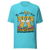 The Only BS I Need Is Beer And Sunshine - Unisex T-Shirt - Turquoise Blue