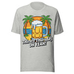 Thirsty Thursday Oh Yeah - Unisex T-Shirt - Athletic Heather Gray