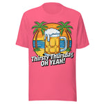 Thirsty Thursday Oh Yeah - Unisex T-Shirt - Charity Pink