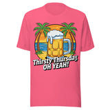 Thirsty Thursday Oh Yeah - Unisex T-Shirt - Charity Pink