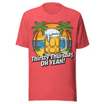 Thirsty Thursday Oh Yeah - Unisex T-Shirt - Heather Red