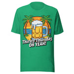 Thirsty Thursday Oh Yeah - Unisex T-Shirt - Kelly Green