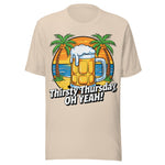 Thirsty Thursday Oh Yeah - Unisex T-Shirt - Soft Cream