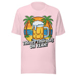 Thirsty Thursday Oh Yeah - Unisex T-Shirt - Soft Pink