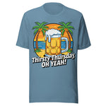 Thirsty Thursday Oh Yeah - Unisex T-Shirt - Steel Blue