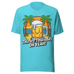 Thirsty Thursday Oh Yeah - Unisex T-Shirt - Turquoise Blue