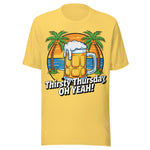 Thirsty Thursday Oh Yeah - Unisex T-Shirt - Yellow