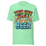 This Guy Needs A Beer - Unisex T-Shirt - Mint Green