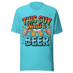 This Guy Needs A Beer - Unisex T-Shirt - Turquoise Blue