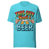 This Guy Needs A Beer - Unisex T-Shirt - Turquoise Blue