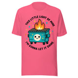 This Little Light Of Mine Dumpster Fire - Unisex T-Shirt - Charity Pink