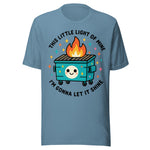 This Little Light Of Mine Dumpster Fire - Unisex T-Shirt - Steel Blue