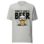 Today's Soup Is Beer - Unisex T-Shirt - Athletic Heather Gray