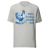 Well F*ck A Doodle Doo - Unisex T-Shirt - Athletic Heather Gray