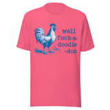 Well F*ck A Doodle Doo - Unisex T-Shirt - Charity Pink