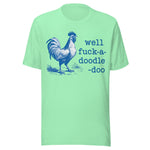 Well F*ck A Doodle Doo - Unisex T-Shirt - Mint Green