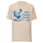 Well F*ck A Doodle Doo - Unisex T-Shirt - Soft Cream