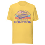 What Happens On The Pontoon Stays On The Pontoon - Unisex T-Shirt - Yellow