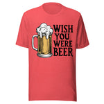 Wish You Were Beer - Unisex T-Shirt - Heather Red