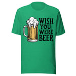 Wish You Were Beer - Unisex T-Shirt - Kelly Green