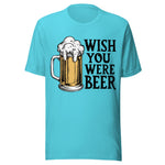 Wish You Were Beer - Unisex T-Shirt - Turquoise Blue