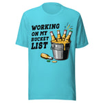 Working On My Bucket List - Unisex T-Shirt - Turquoise Blue